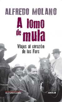 A lomo de mula / on the Mule's Back: Journeys to the Heart of the FARC : Viajes al corazon de las Farc