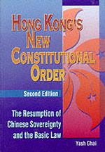 Hong Kong's New Constitutional Order : The Resumption of Chinese Sovereignty and the Basic Law (Hku Press Law Series)
