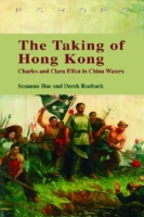 The Taking of Hong Kong : Charles and Clara Elliot in China Waters (Echoes Classics of Hong Kong Culture and History)