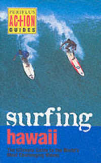 Surfing Hawaii : The Ultimate Guide to the World's Most Challenging Waves (Periplus Action Guides)