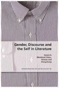 Gender, Discourse, and the Self in Literature : Issues in Mainland China, Taiwan, and Hong Kong