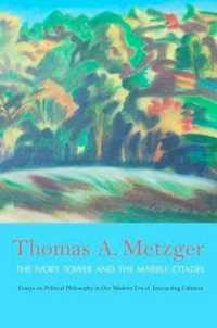 The Ivory Tower and the Marble Citadel : Essays on Political Philosophy in Our Modern Era of Interacting Cultures