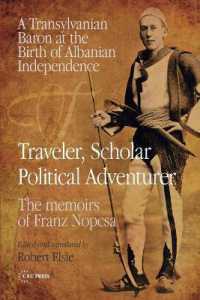 Traveler, Scholar, Political Adventurer : A Transylvanian Baron at the Birth of Albanian Independence: the Memoirs of Franz Nopcsa