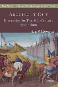 Arguing it out : Discussion in Twelfth-Century Byzantium (The Natalie Zemon Davis Annual Lectures Series)