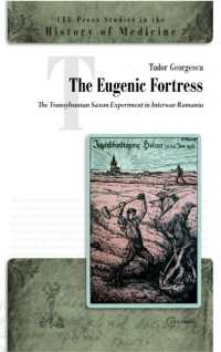 The Eugenic Fortress : The Transylvanian Saxon Experiment in Interwar Romania (Ceu Press Studies in the History of Medicine)