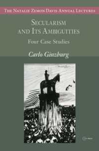 Secularism and Its Ambiguities : Four Case Studies (The Natalie Zemon Davis Annual Lectures Series - Ceu Press)