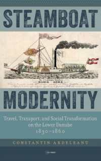 Steamboat Modernity : Travel, Transport, and Social Transformation on the Lower Danube, 1830-1860