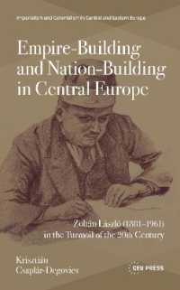 Empire-Building and Nation-Building in Central Europe : Zoltán László (1881-1961) in the Turmoil of the 20th Century (Imperialism and Colonialism in Central and Eastern Europe - Ceu Press)