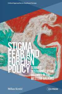 Stigma, Fear and Foreign Policy : Serbia's Destigmatization Dilemma in the Western Balkans (Critical Approaches to Southeast Europe: A Cross-disciplinary Series - Ceu Press)