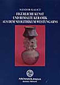 Figuerliche Kunst Und Bemalte Keramik Aus Dem Neolithikum Westungarns (Archaeolingua)