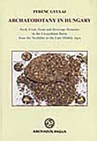 Archaeobotany in Hungary : Seed, Fruit, Food and Beverage Remains in the Carpathian Basin from the Neolithic to the Late Middle Ages (Archaeolingua) （HAR/COM BL）