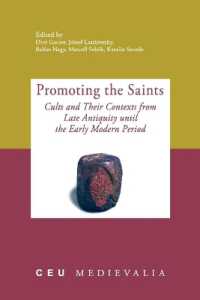 Promoting the Saints : Cults and Their Contexts from Late Antiquity until the Early Modern Period (Ceu Medievalia - Ceu Press)
