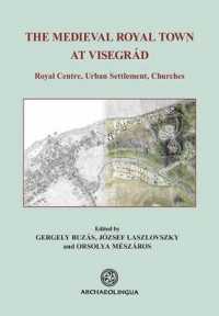 The Medieval Royal Town at Visegrád : Royal Centre, Urban Settlement, Churches