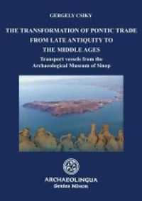 The Transformation of Pontic Trade from Late Antiquity to the Middle Ages : Transport Vessels from the Archaeological Museum of Sinop (Series Minor)