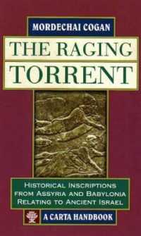 The Raging Torrent : Historical Inscriptions from Assyria and Babylonia Relating to Ancient Israel