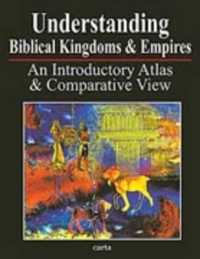 Understanding Biblical Kingdoms & Empires : An Introductory Atlas & Comparative View