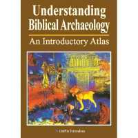Understanding Biblical Archaeology : An Introductory Atlas