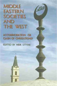 Middle Eastern Societies and the West : Accomodation of Clash of Civilizations?
