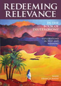 Redeeming Relevance in the Book of Deuteronomy : Explorations in Text and Meaning (Redeeming Relevance)