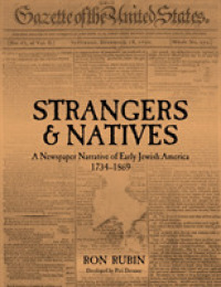 Strangers and Natives : A Newspaper Narrative of Early Jewish America 1734-1869