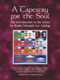 A Tapestry for the Soul : The Introduction to the Zohar by Rabbi Yehudah Lev Ashlag, Explained Using Excerpts Collated from His Other Writings Including Suggestions for Inner Work