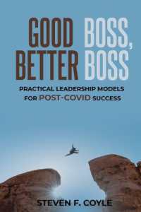 Good Boss, Better Boss : Practical Leadership Models for Post-Covid Success
