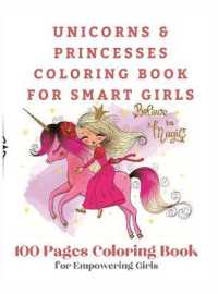 Unicorns and Princesses Coloring Book for Smart Girls, 100 Pages Coloring Book : 100 Pages Coloring Book for Empowering Girls