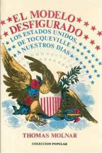 El Modelo Desfigurado : Los Estados Unidos Desde Tocqueville a Nuestros Dias (Coleccion Popular)