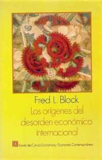 Los Origenes del Desorden Economico Internacional : La Politica Monetaria Internacional de Los Estados Unidos, Desde La Segunda Guerra Mundial Hasta Nuestros Dias (Economia)