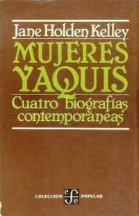 Mujeres Yaquis : Cuatro Biografias Contemporaneas (Coleccion Popular)