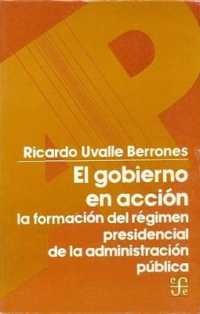 El Gobierno En Accion : La Formacion del Regimen Presidencial de La Administracion Publica (Administracion Publica)