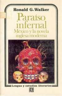 Paraiso Infernal : Mexico y La Novela Inglesa Moderna (Lengua y Estudios Literarios)