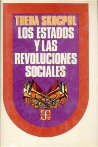 Los Estados y Las Revoluciones Sociales : Un Analisis Comparativo de Francia, Rusia y China (Politica y Derecho)