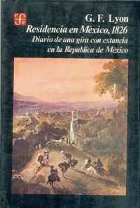 Residencia En Mexico, 1826 : Diario de Una Gira Con Estancia En La Republica de Mexico (Historia)