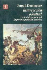Insurreccion O Lealtad : La Desintegracion del Imperio Espanol En America (Historia)