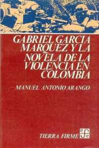 Gabriel Garcia Marquez y La Novela de La Violencia En Colombia (Tierra Firme)