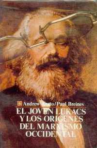 El Joven Lukacs y Los Origenes del Marxismo Occidental (Coleccion Popular)