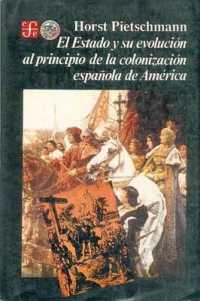 El Estado y Su Evolucion Al Principio de La Colonizacion Espanola de America (Historia)