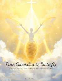 From Caterpillar to Butterfly : Your Step-by-Step Guide to New Life and Confidence in Christ