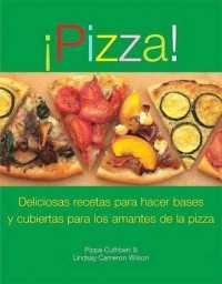 Pizza! : Deliciosas Recetas de Ingredientes y Bases Para los Amantes de la Pizza