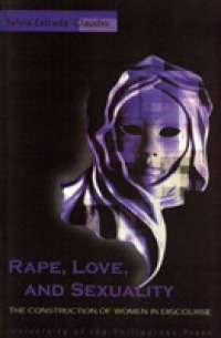 Rape, Love and Sexuality : The Construction of Women in Discourse