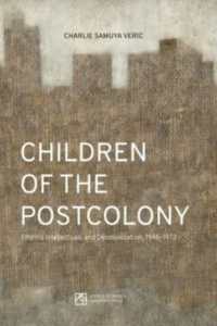 Children of the Postcolony : Filipino Intellectuals and Decolonization, 1946-1972