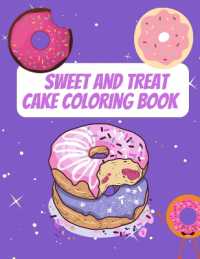 Sweet and Treat Cake Coloring Book : Delight Collection of Desser Designs (Cookies, Cupcakes, Donuts, Ice Cream and Much More)