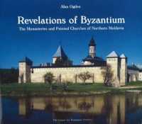 Revelations of Byzantium : The Monasteries and Painted Churches of Northern Moldavia