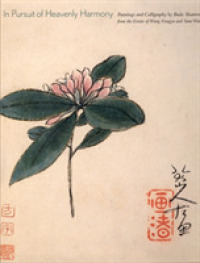In Pursuit of Heavenly Harmony : Paintings and Calligraphy by Bada Shanren from the Esate of Wang Fangyu and Sum Wai