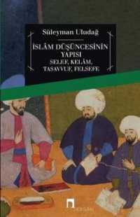 Islam Dusuncesinin Yapisi : Selef/ Kelam/ Tasavvuf/ Felsefe (Dergah Yayinlari)