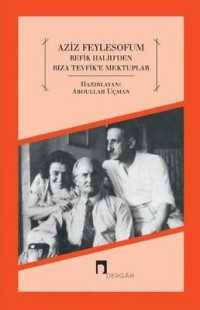 Aziz Feylesofum : Refik Halid'den Riza Tevfik'e Mektuplar (Dergah Yayinlari)