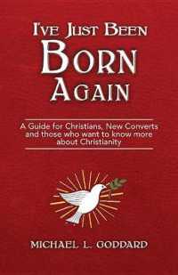 I've Just Been Born Again : A Guide for Christians New Converts and Those Who Want to Know More about Christianity