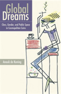 Global Dreams : Class, Gender, and Public Space in Cosmpolitan Cairo