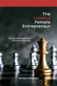 The Leading Female Entrepreneur : Proven Strategies for All Round Success
